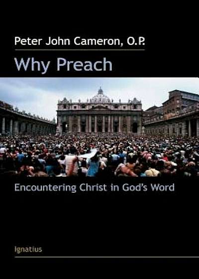 Why Preach: Encountering Christ in God's Word, Paperback