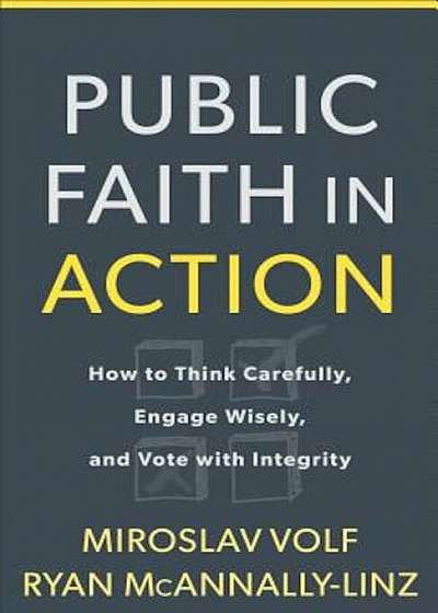 Public Faith in Action: How to Think Carefully, Engage Wisely, and Vote with Integrity, Hardcover