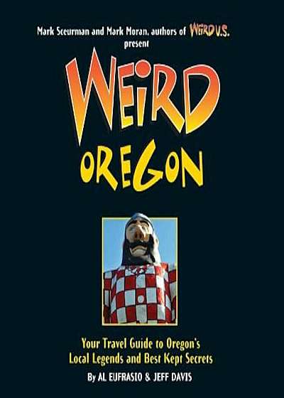 Weird Oregon: Your Travel Guide to Oregon's Local Legends and Best Kept Secrets, Hardcover