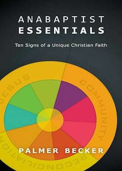 Anabaptist Essentials: Ten Signs of a Unique Christian Faith, Paperback