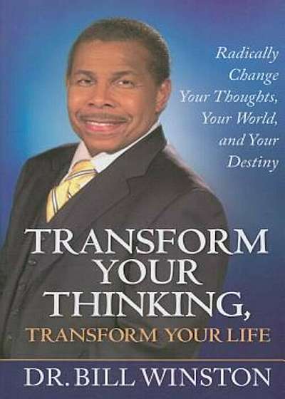 Transform Your Thinking, Transform Your Life: Radically Change Your Thoughts, Your World, and Your Destiny, Paperback