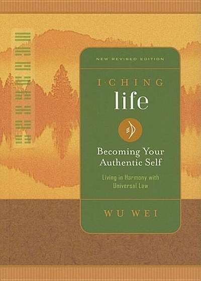 I Ching Life: Becoming Your Authentic Self, Paperback