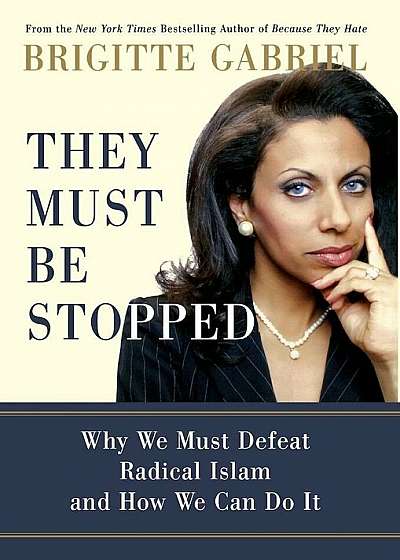 They Must Be Stopped: Why We Must Defeat Radical Islam and How We Can Do It, Hardcover