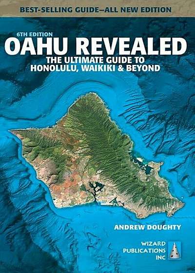Oahu Revealed: The Ultimate Guide to Honolulu, Waikiki & Beyond, Paperback