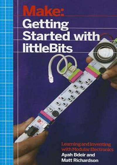 Getting Started with Littlebits: Prototyping and Inventing with Modular Electronics, Paperback