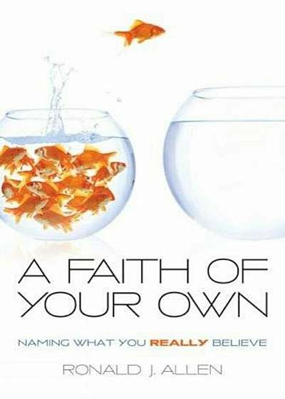 A Faith of Your Own: Naming What You Really Believe, Paperback