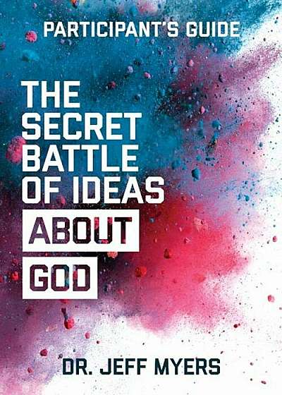 The Secret Battle of Ideas about God Participant's Guide: Overcoming the Outbreak of Five Fatal Worldviews, Paperback