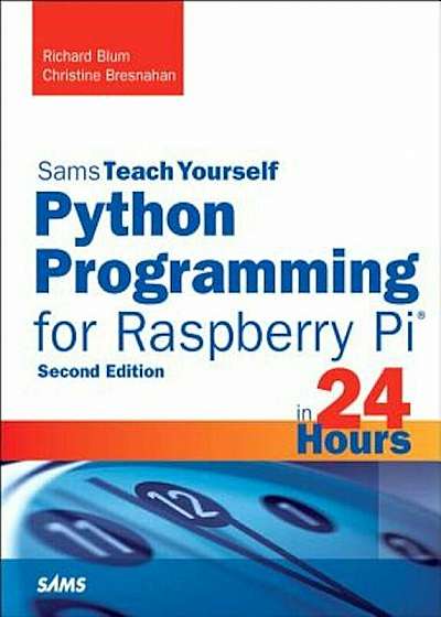 Python Programming for Raspberry Pi, Sams Teach Yourself in 24 Hours, Paperback