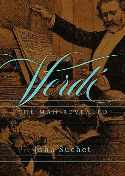 Verdi: The Man Revealed, Hardcover