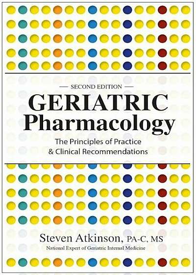 Geriatric Pharmacology: The Principles of Practice & Clinical Recommendations, Paperback