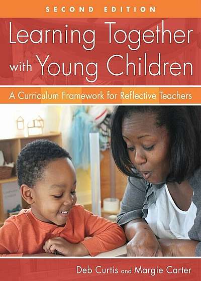 Learning Together with Young Children: A Curriculum Framework for Reflective Teachers, Paperback