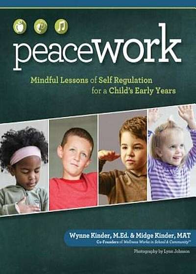 Peace Work: Mindful Lessons of Self-Regulation for a Child's Early Years, Paperback