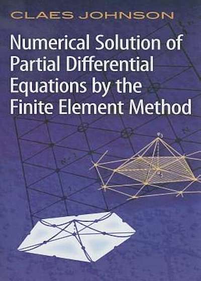 Numerical Solution of Partial Differential Equations by the Finite Element Method, Paperback