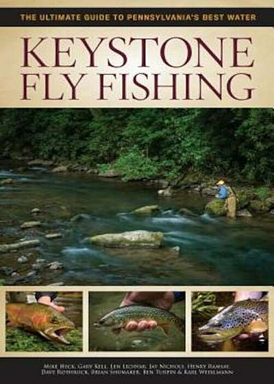 Keystone Fly Fishing: The Ultimate Guide to Pennsylvania's Best Water, Paperback