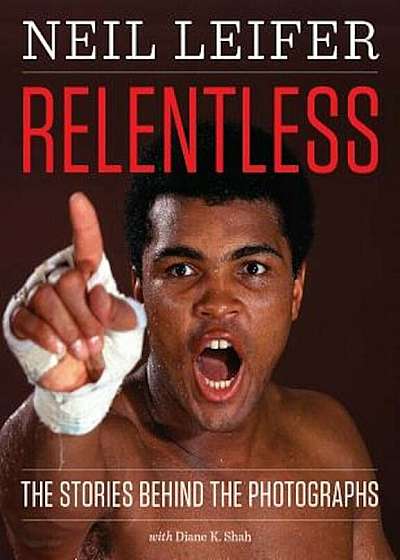 Relentless: The Stories Behind the Photographs, Hardcover