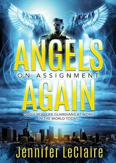 Angels on Assignment Again: God's Real Life Guardians of Saints at Work in the World Today, Paperback