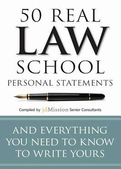 50 Real Law School Personal Statements: And Everything You Need to Know to Write Yours, Paperback