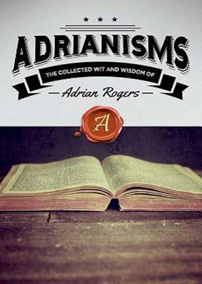 Adrianisms: The Collected Wit and Wisdom of Adrian Rogers, Paperback