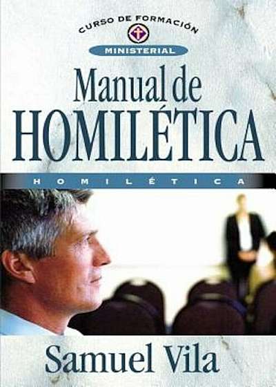 Manual de Homiletica: Homiletica = Homiletics Manual = Homiletics Manual, Paperback