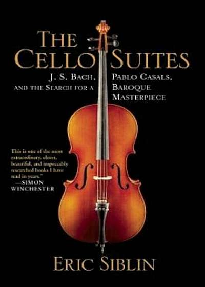 The Cello Suites: J. S. Bach, Pablo Casals, and the Search for a Baroque Masterpiece, Paperback