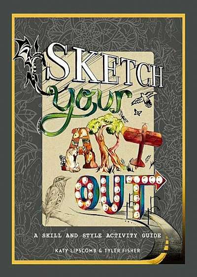 Sketch Your Art Out: A Skill and Style Guide, Hardcover