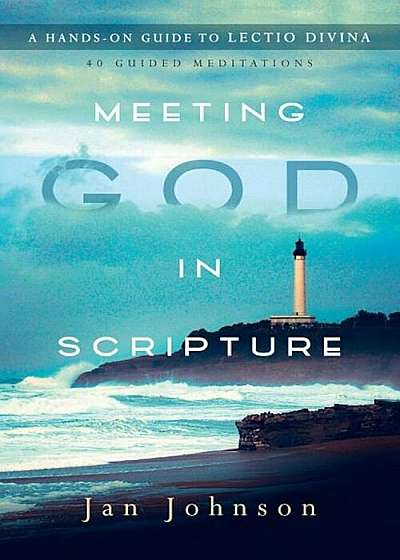 Meeting God in Scripture: A Hands-On Guide to Lectio Divina, Paperback