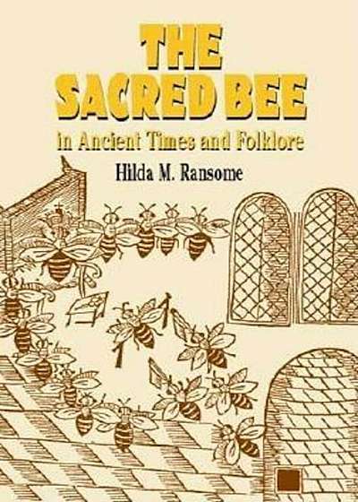 The Sacred Bee in Ancient Times and Folklore, Paperback