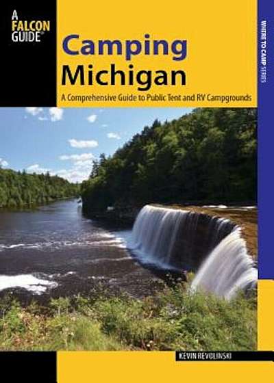 Camping Michigan: A Comprehensive Guide to Public Tent and RV Campgrounds, Paperback
