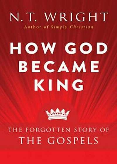 How God Became King: The Forgotten Story of the Gospels, Paperback