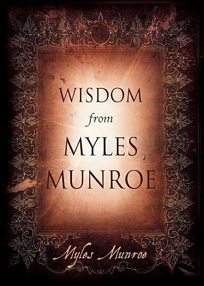 Wisdom from Myles Munroe, Hardcover