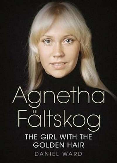Agnetha Faltskog the Girl with the Golden Hair, Paperback
