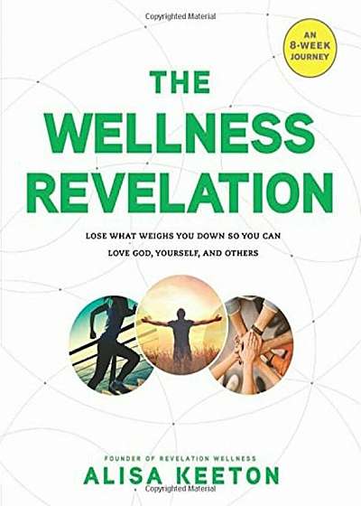 The Wellness Revelation: Lose What Weighs You Down So You Can Love God, Yourself, and Others, Paperback