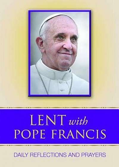 Lent with Pope Francis: Daily Reflections and Prayers, Paperback