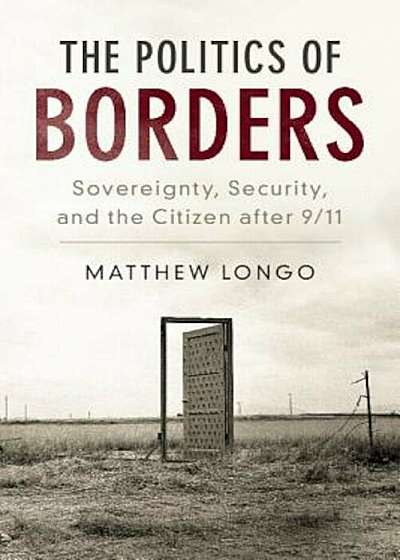 The Politics of Borders: Sovereignty, Security, and the Citizen After 9/11, Paperback