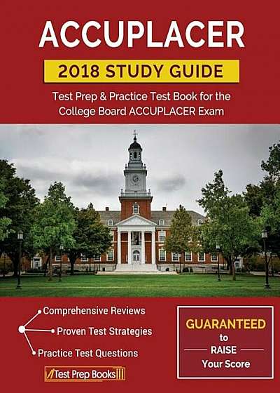 Accuplacer Study Guide 2018: Test Prep & Practice Test Book for the College Board Accuplacer Exam, Paperback
