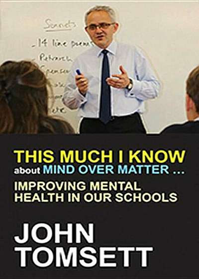 This Much I Know about Mind Over Matter...Improving Mental Health in Our Schools, Paperback