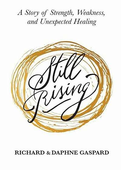 Still Rising: A Story of Strength, Weakness, and Unexpected Healing, Paperback