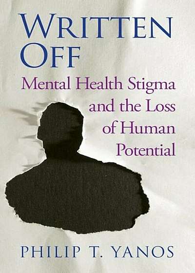 Written Off: Mental Health Stigma and the Loss of Human Potential, Hardcover