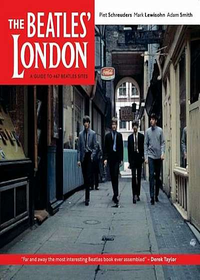 The Beatles' London: A Guide to 467 Beatles Sites in and Around London, Paperback