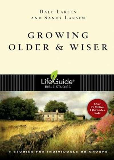 Growing Older & Wiser: 9 Studies for Individuals or Groups, Paperback