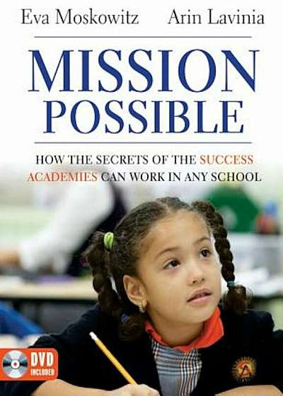 Mission Possible: How the Secrets of the Success Academies Can Work in Any School 'With DVD ROM', Paperback