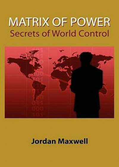 Matrix of Power: How the World Has Been Controlled by Powerful People Without Your Knowledge, Paperback