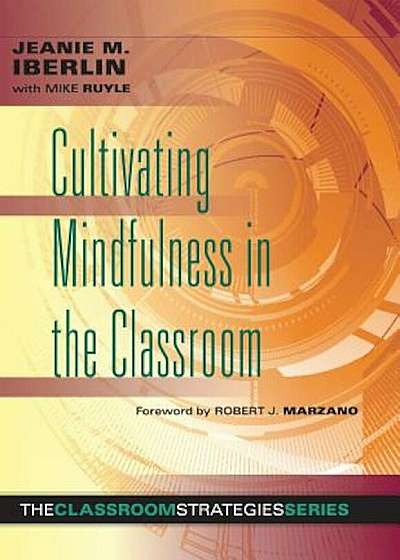 Cultivating Mindfulness in the Classroom: Effective, Low-Cost Way for Educators to Help Students Manage Stress, Paperback