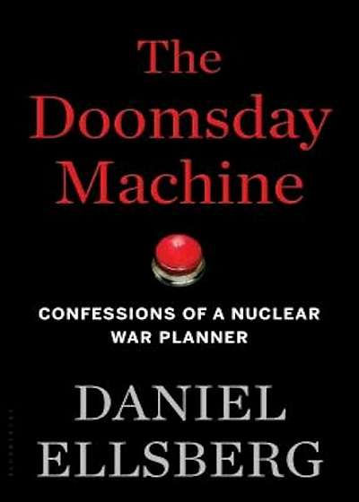 The Doomsday Machine: Confessions of a Nuclear War Planner, Hardcover