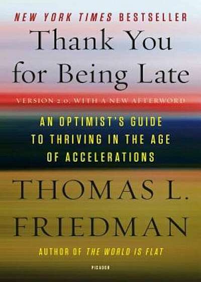 Thank You for Being Late: An Optimist's Guide to Thriving in the Age of Accelerations, Paperback