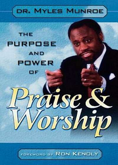 Purpose and Power of Praise & Worship, Paperback