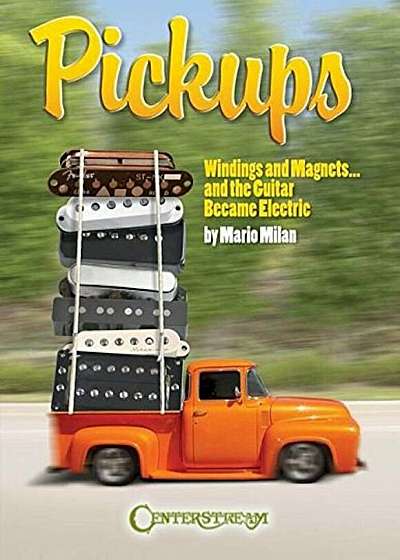 Pickups: Windings and Magnets... and the Guitar Became Electric, Paperback