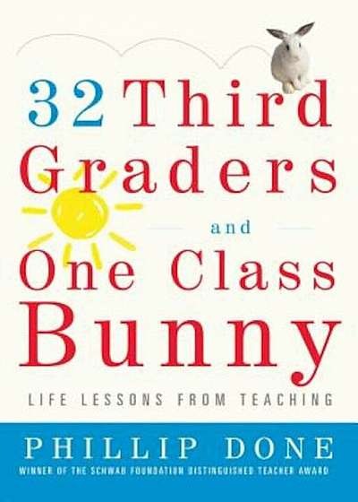 32 Third Graders and One Class Bunny: Life Lessons from Teaching, Paperback
