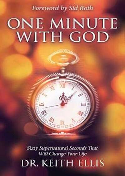 One Minute with God: Sixty Supernatural Seconds That Will Change Your Life, Paperback