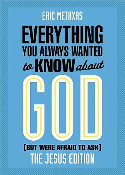 Everything You Always Wanted to Know about God (But Were Afraid to Ask): The Jesus Edition, Paperback